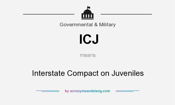 What does ICJ mean? It stands for Interstate Compact on Juveniles