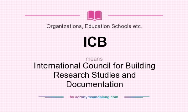 What does ICB mean? It stands for International Council for Building Research Studies and Documentation