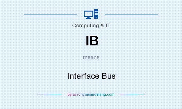 What does IB mean? It stands for Interface Bus