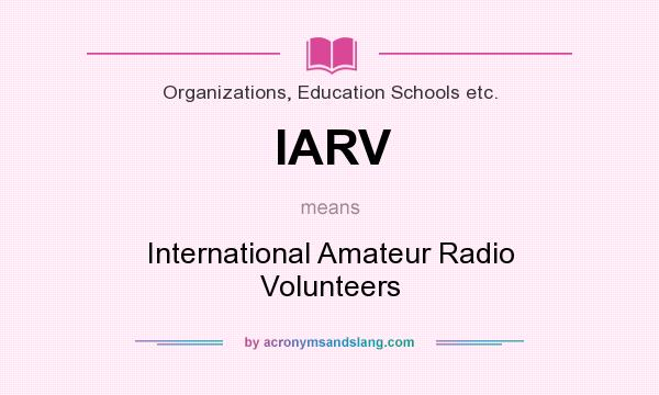 What does IARV mean? It stands for International Amateur Radio Volunteers