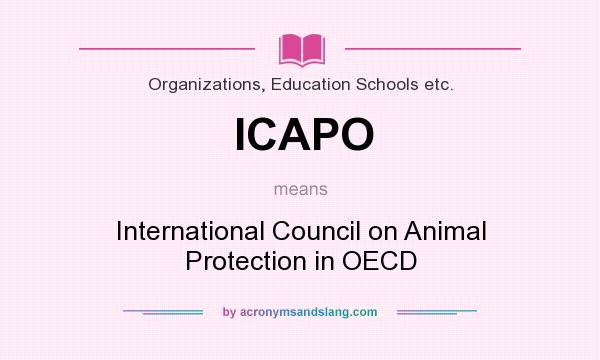 What does ICAPO mean? It stands for International Council on Animal Protection in OECD
