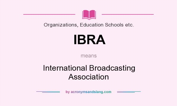 What does IBRA mean? It stands for International Broadcasting Association