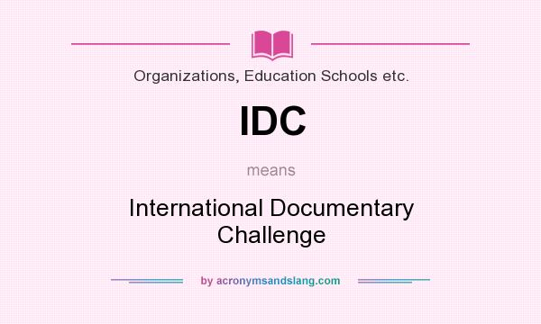 What does IDC mean? It stands for International Documentary Challenge