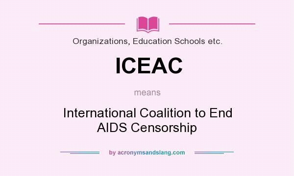 What does ICEAC mean? It stands for International Coalition to End AIDS Censorship