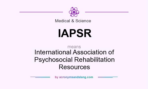 What does IAPSR mean? It stands for International Association of Psychosocial Rehabilitation Resources