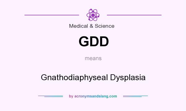 What does GDD mean? It stands for Gnathodiaphyseal Dysplasia