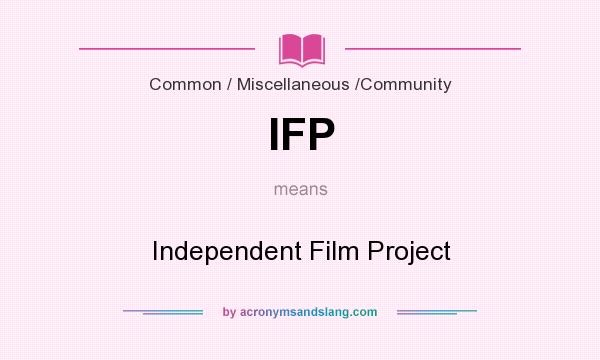 What does IFP mean? It stands for Independent Film Project