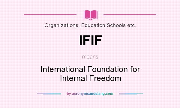 What does IFIF mean? It stands for International Foundation for Internal Freedom