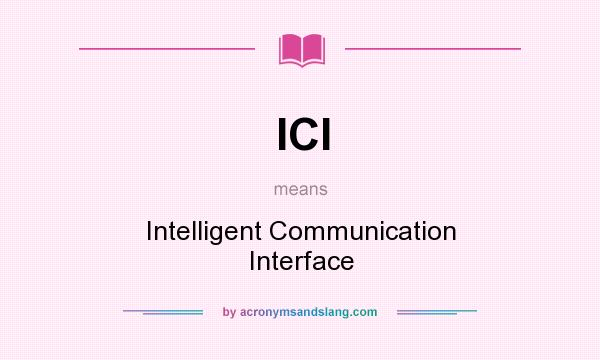 What does ICI mean? It stands for Intelligent Communication Interface