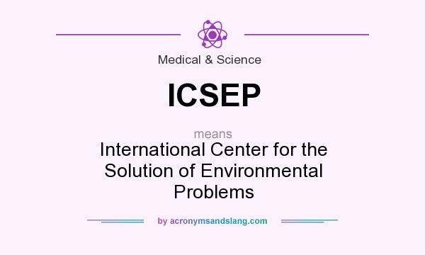 What does ICSEP mean? It stands for International Center for the Solution of Environmental Problems