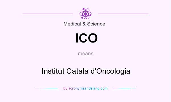 What does ICO mean? It stands for Institut Catala d`Oncologia