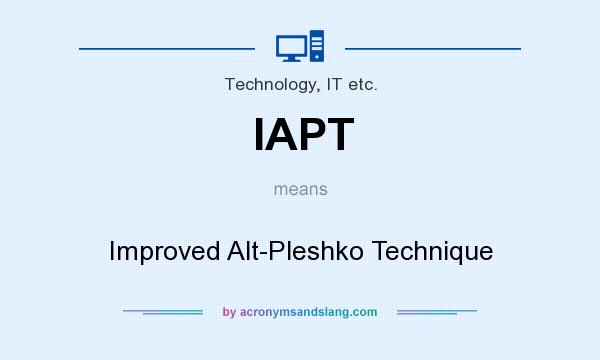 What does IAPT mean? It stands for Improved Alt-Pleshko Technique