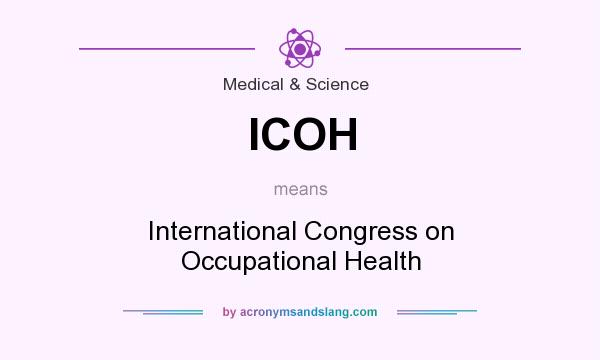 What does ICOH mean? It stands for International Congress on Occupational Health