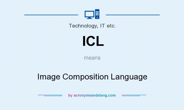 What does ICL mean? It stands for Image Composition Language