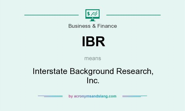 What does IBR mean? It stands for Interstate Background Research, Inc.