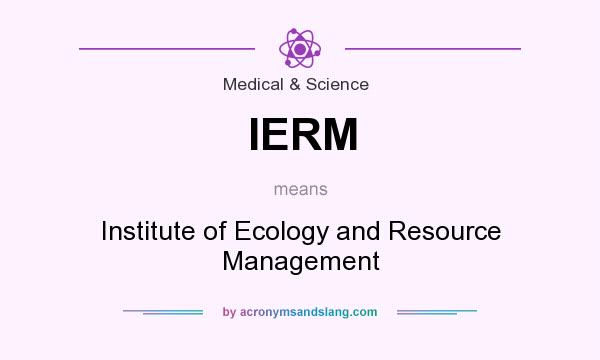 What does IERM mean? It stands for Institute of Ecology and Resource Management