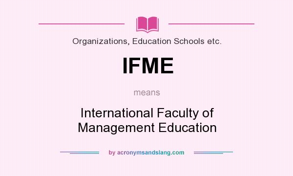 What does IFME mean? It stands for International Faculty of Management Education