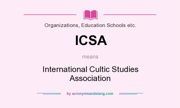 What does ICSA mean? It stands for International Cultic Studies Association