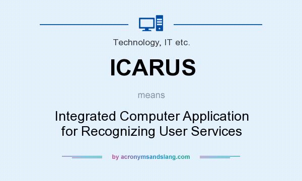 What does ICARUS mean? It stands for Integrated Computer Application for Recognizing User Services
