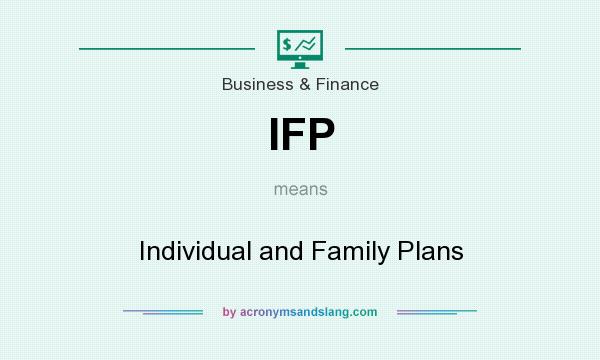 What does IFP mean? It stands for Individual and Family Plans