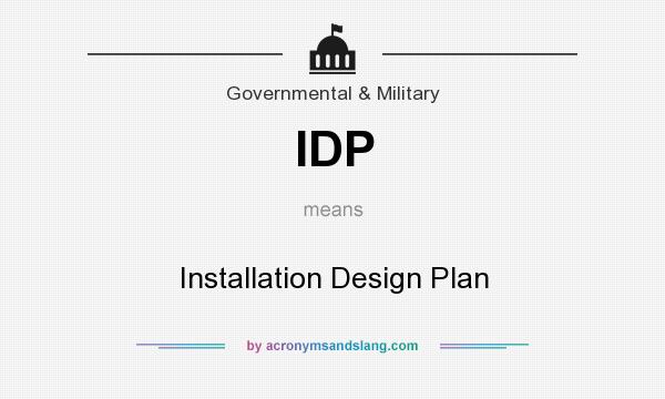 What does IDP mean? It stands for Installation Design Plan