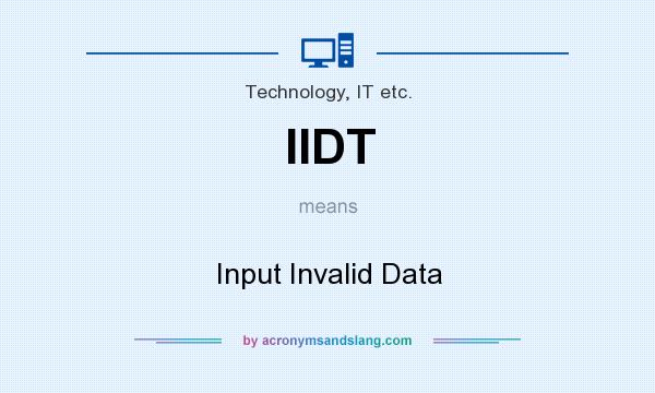 What does IIDT mean? It stands for Input Invalid Data