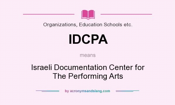What does IDCPA mean? It stands for Israeli Documentation Center for The Performing Arts