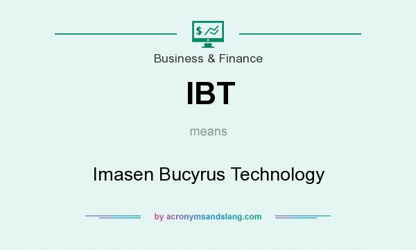 What does IBT mean? It stands for Imasen Bucyrus Technology