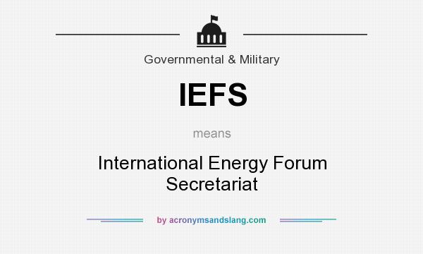 What does IEFS mean? It stands for International Energy Forum Secretariat
