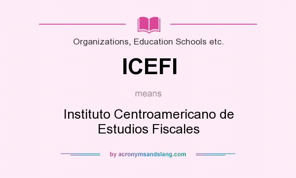What does ICEFI mean? It stands for Instituto Centroamericano de Estudios Fiscales