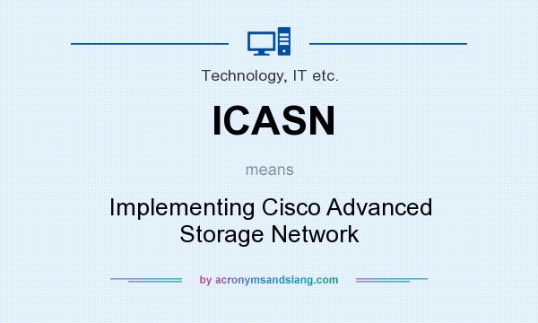 What does ICASN mean? It stands for Implementing Cisco Advanced Storage Network