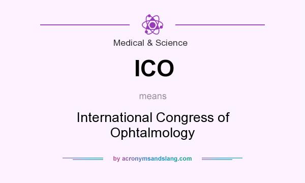 What does ICO mean? It stands for International Congress of Ophtalmology