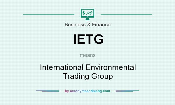 What does IETG mean? It stands for International Environmental Trading Group