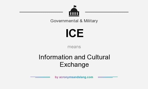 What does ICE mean? It stands for Information and Cultural Exchange