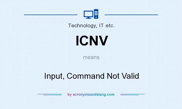 What does ICNV mean? It stands for Input, Command Not Valid