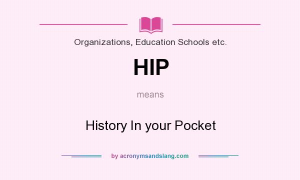 What does HIP mean? It stands for History In your Pocket