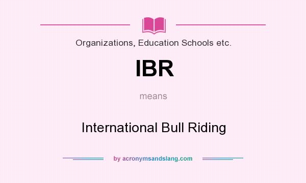 What does IBR mean? It stands for International Bull Riding