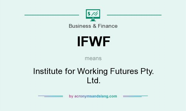 What does IFWF mean? It stands for Institute for Working Futures Pty. Ltd.