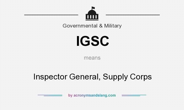 What does IGSC mean? It stands for Inspector General, Supply Corps