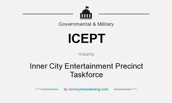 What does ICEPT mean? It stands for Inner City Entertainment Precinct Taskforce