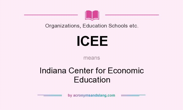 What does ICEE mean? It stands for Indiana Center for Economic Education