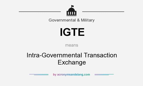 What does IGTE mean? It stands for Intra-Governmental Transaction Exchange