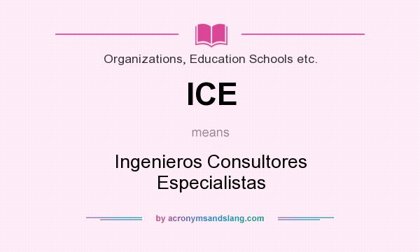 What does ICE mean? It stands for Ingenieros Consultores Especialistas