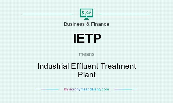 What does IETP mean? It stands for Industrial Effluent Treatment Plant