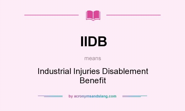 What does IIDB mean? It stands for Industrial Injuries Disablement Benefit