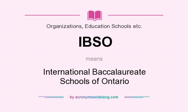 What does IBSO mean? It stands for International Baccalaureate Schools of Ontario