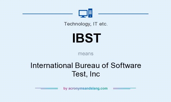 What does IBST mean? It stands for International Bureau of Software Test, Inc