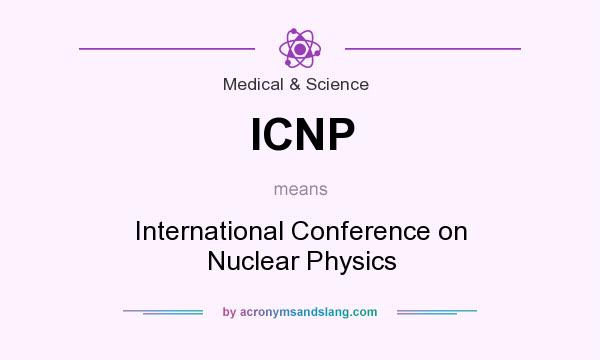 What does ICNP mean? It stands for International Conference on Nuclear Physics