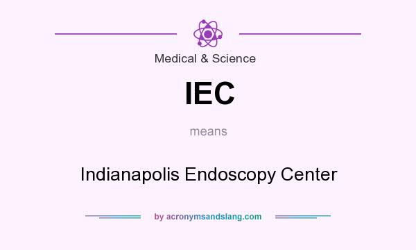 What does IEC mean? It stands for Indianapolis Endoscopy Center