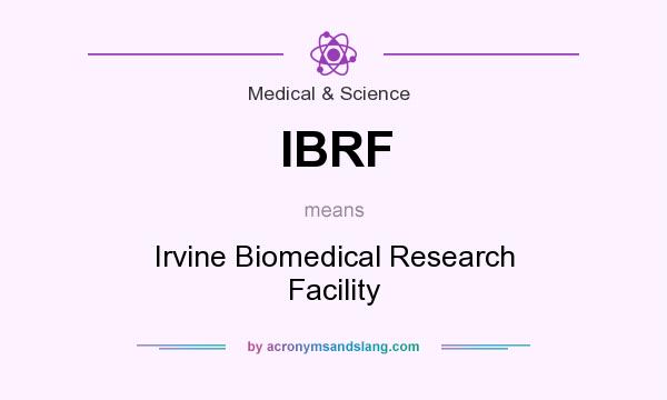 What does IBRF mean? It stands for Irvine Biomedical Research Facility